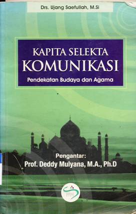 Cover Kapita selekta komunikasi :  Pendekatan budaya dan agama / Drs.Ujang Saefullah, M.Si.