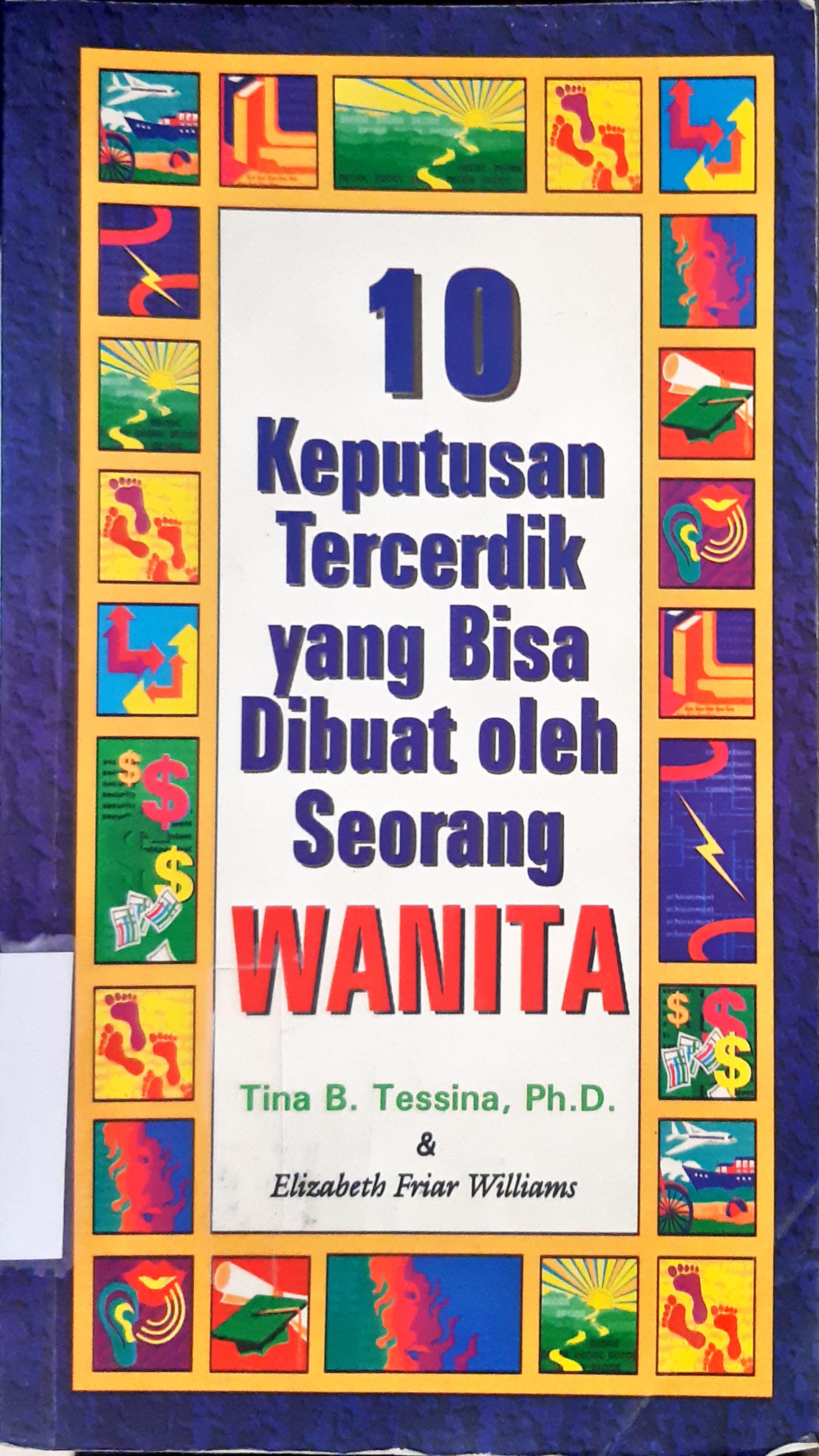 Cover Sepuluh keputusan tercerdik yang bisa di buat oleh seorang wanita / Tina B. Tessina dan Elizabeth Friar Williams; Alih Bahasa, Ruth Kristianti; Editor, Daru Susilowati