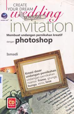 Cover Create your dream wedding invitation, :  Membuat dengan photo / Ismadi : Editor, Benedicta Rini W