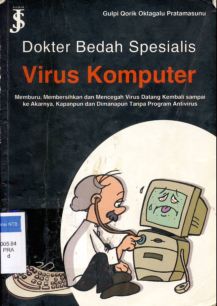 Cover Dokter Bedah Spesialis Virus Komputer :  Memburu ,Membersihkan dan Mencegah Virus datang Kembali sampai ke akarnya, kapanpun dan dimanapun tanpa program antivirus / Gulpi Qorik oktagalu pratmasunu