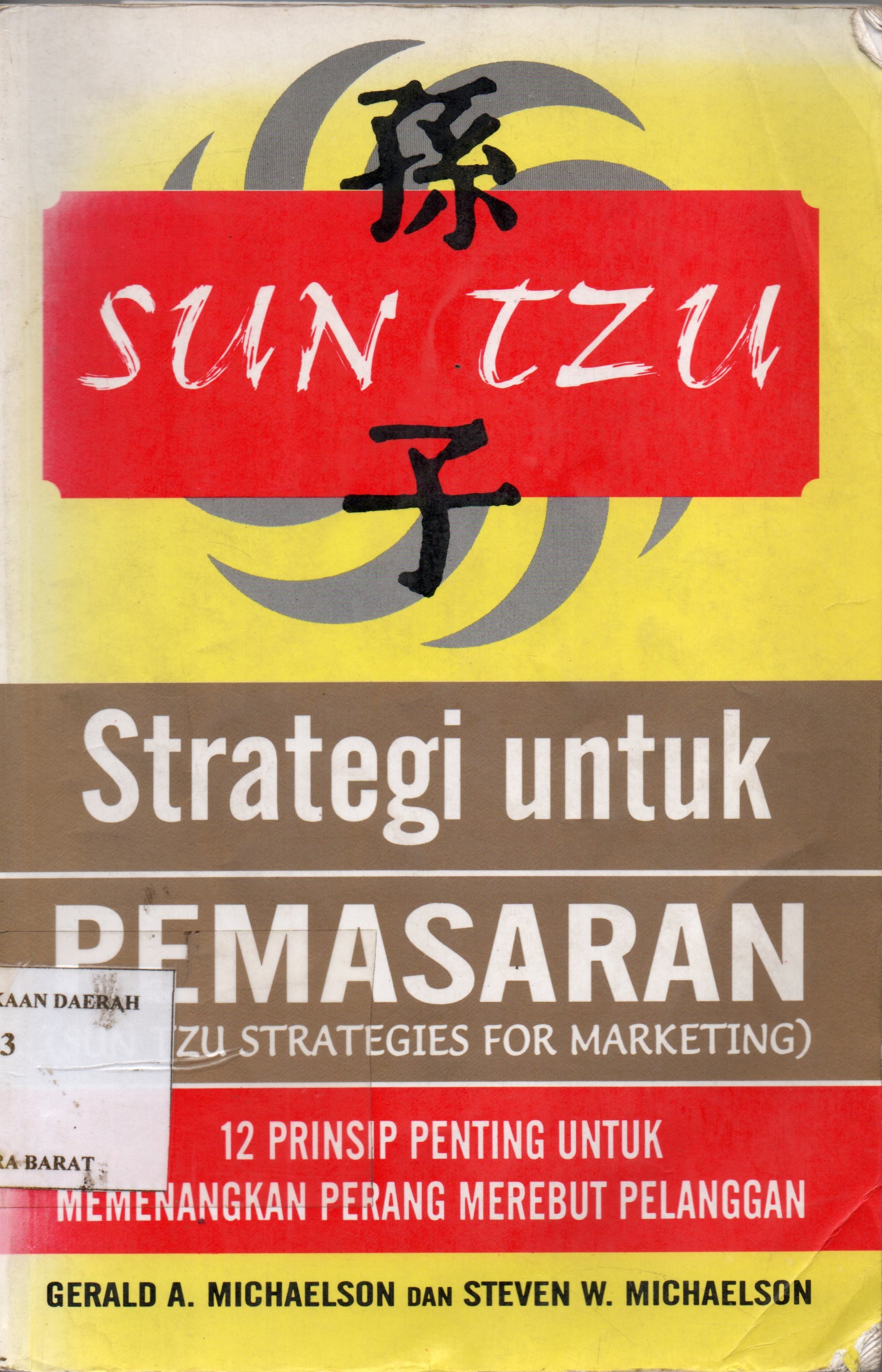 Cover Sun Tzu strategi untuk pemasaran / Gerald A. Michaelson, Steven W. Michaelson ; alih bahasa, Alexander Sindoro ; editor, Lyndon Saputra