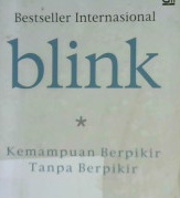 Cover Blink, Kemampuan berpikir tanpa berpikir :  Kemampuan berpikir tanpa berpikir / Malcolm glodwell;Alih bahasa, Alex tri kancono w