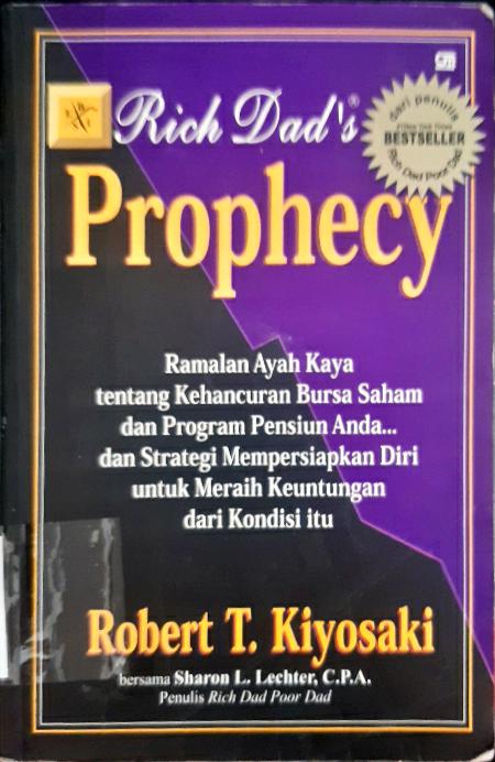 Cover Prophecy :  Ramalan ayah kaya tentang kehancuran bursa saham dan program pensiun anda...dan strategi mempersiapkan diri untuk meraih keuntungan dari kondisi itu / Robert T Kiyosaki;Alih bahasa, Bena hidayat