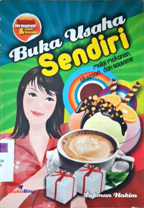 Cover Buka usaha sendiri :  Mulai makanan, aksesori, dan souvenir / Lukman Hakim; editor, Munnal Hani'ah