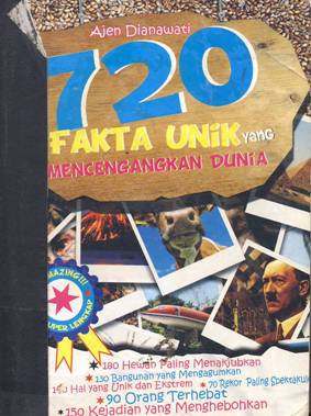 Cover Tujuh Ratus Dua Puluh Fakta Unik yang Mencengangkan Dunia / Ajen Dianawati,; Penyunting : Enda