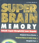 Cover Super brain memory :  Tehnik cepat menghafal luar kepala / Prapti Hartiningsih; Penyunting, Oryza