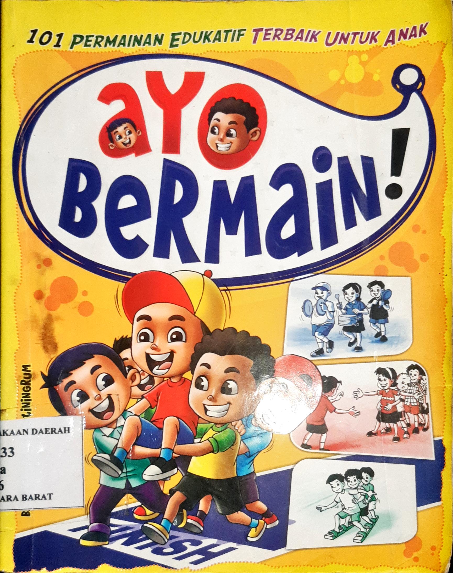 Cover 101 Permainan edukatif terbaik untuk anak, Ayo bermain!, / B. Sekarjati swastinirum, Cyan agency;Penyunting,Nina