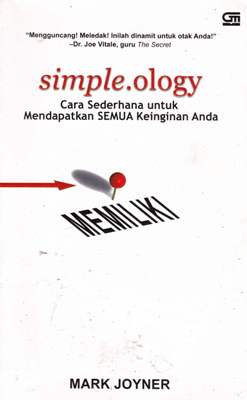 Cover Simple. ology :  cara sederhana untuk mendapatkan semua keinginan anda / Joyner, mark; Alih bahasa, Kusnandar