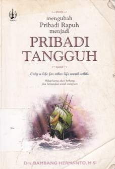 Cover Mengubah pribadi rapuh menjadi pribadi tangguh / Drs, BambangHermanto, M. Si