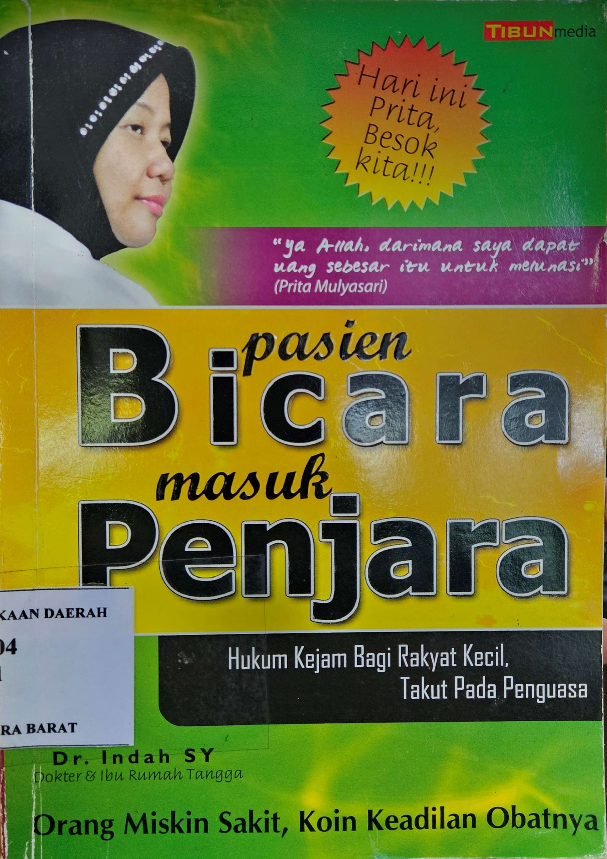 Cover Pasien bicara masuk penjara :  hukum kejam bagi rakyat kecil, takut pada penguasa / Indah SY; editor, Badrud Taman