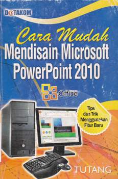 Cover Cara Mudah Mendisain Microsoft Powerpoint 2010 / Tutang, SE,MM ; Editor, T.Wahyu Wibowo