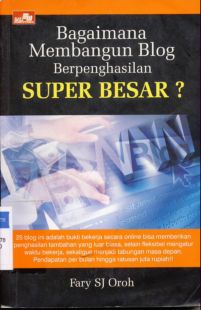 Cover Bagaimana membangun blog berpenghasilan super besar / Fary SJ Oroh