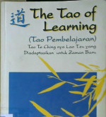 Cover The tao of learning ( Tao pembelajaran ) :  Tao te ching nya lao tzu yang diadaptasikan untuk zaman baru / Pamela K.Metz ; Alih Bahasa,  Arvin Saputra ; Editor, Lyndon Saputra