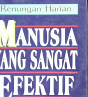 Cover Renungan harian manusia yang sangat efektif , Hidupkan 7 kebiasaan manusia yang sangat efektif dalam kehidupan sehari-hari, / Stephen R. covey