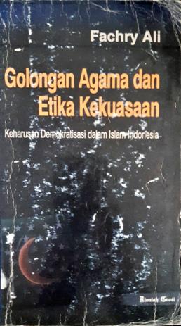 Cover Golongan Agama Dan Etika Kekuasaan :  Keharusan demokrasi dalam islam indonesia / Fachry Ali