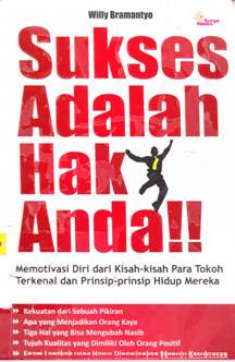 Cover Sukses adalah hak anda :  Memotivasi diri dari kisah-kisah para tokoh terkenal dan prinsip-prinsip hidup mereka / Willy Bramantyo Penyuntig, Tim Surya Media