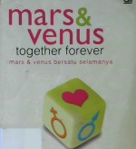 Cover Mars dan venus bersatu selamanya :  Keterampilan-keterampilan berhubungan untuk membina cinta abadi / John Gray, Ph.D. : alih bahasa T. Hermaya