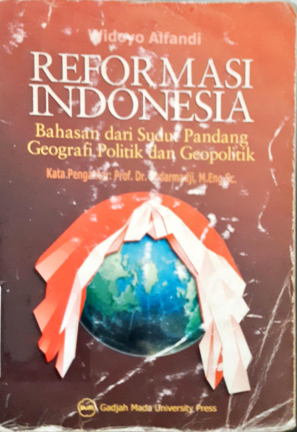 Cover Reformasi Indonesia : bahasan dari sudut pandang geografi politik dan geopolitik / Widoyo Alfandi