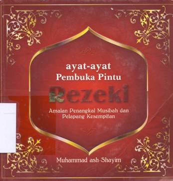 Cover Ayat-ayat pembuka pintu rezeki :  Amalan penangkal musibah dan pelapang kesempitan / Muhammad As-Shayim