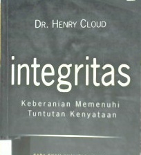 Cover Integritas :  keberanian memenuhi tuntutan kenyataan / Dr. Henry Cloud