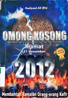 Cover Omong kosong kiamat 21 Desember 2012 :  membantah ramalan orang - orang kafir / Rudyant As Btw ; editor, Ratna dewi