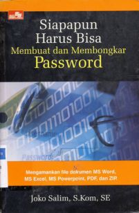Cover Siapapun harus bisa membuat dan membongkar password / Joko Salim, S.Kom.,SE.