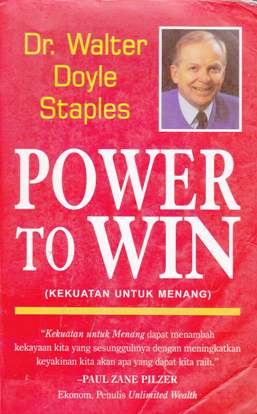Cover Power to win, kekuatan untuk menang / Dr. Walter Doyle Staples ; Alih bahasa Drs. Arvin saputra