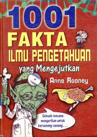Cover Seribu satu fakta ilmu pengetahuan yang mengejutkan / Anne Rooney,; Alih Bahasa : Drs. Alexander Sindoro, Editor : Irwin Saputra
