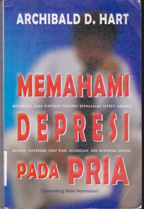 Cover Memahami depresi pada pria, / Alih bahasa Harso Sutandyo ; Editor Drs. R suyoto bakir;