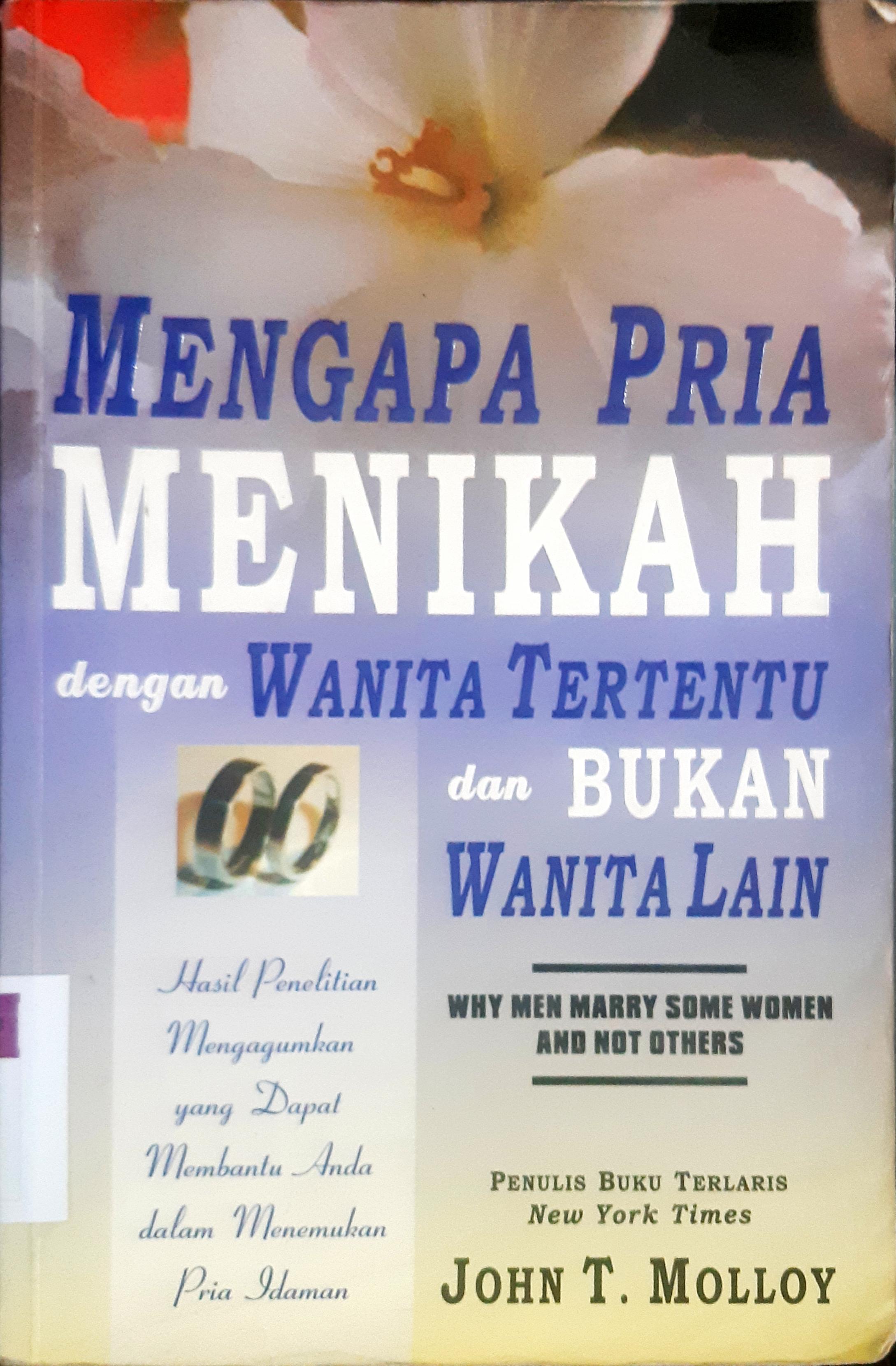 Cover Mengapa pria menikah dengan wanita tertentu dan bukan wanita lain :  (Why men marry some women and not others) / John t Molloy; Alih bahasa, Elly wiriawan