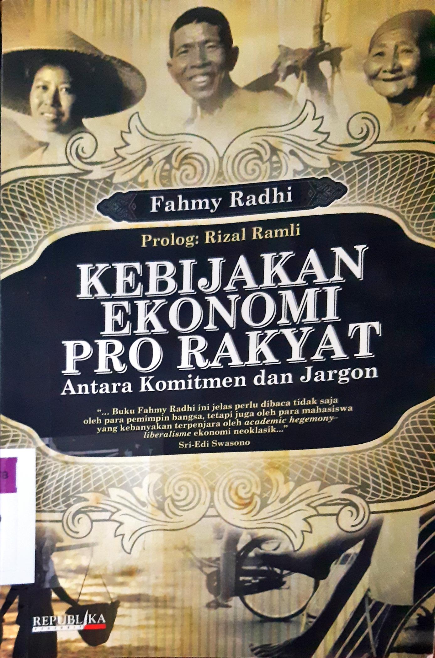 Cover Kebijakan ekonomi pro rakyat :  Antara komitmen dan jargon, / Fahmy Radhi
