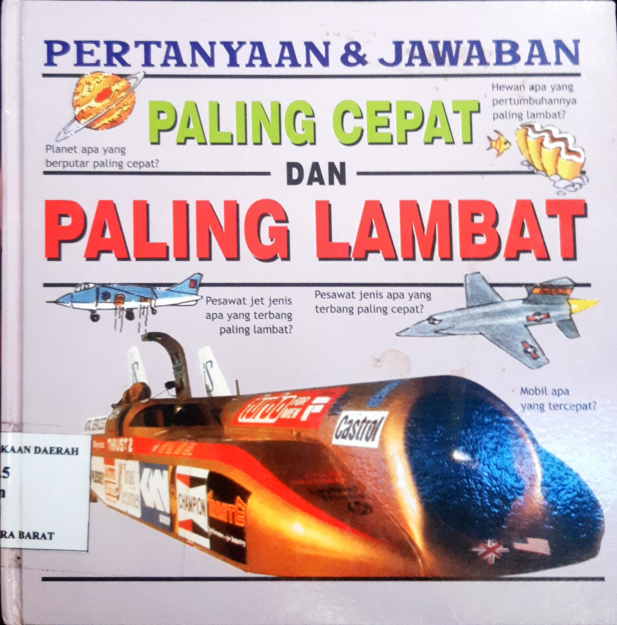 Cover Pertanyaan dan jawaban :  paling cepat dan paling lambat / Anita Ganeri; Alih bahasa, Alexander Sindoro; Editor, Irwin Saputra
