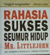 Cover Rahasia Sukses seumur hidup Mr. Littlejohn :  ( Mr. Littlejohn secrets to a lifetime of success ) / Pat williams; Alih bahasa, Arvin saputra; Editor, Lyndon saputra