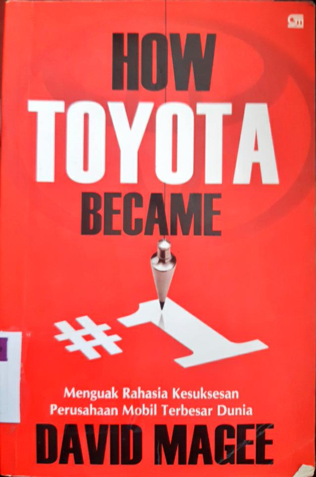 Cover How Toyota become #1 :  Menguak rahasia kesuksesan perusahaan mobil terbesar dunia / David Magee; Penerjemah, Arfan Achyar