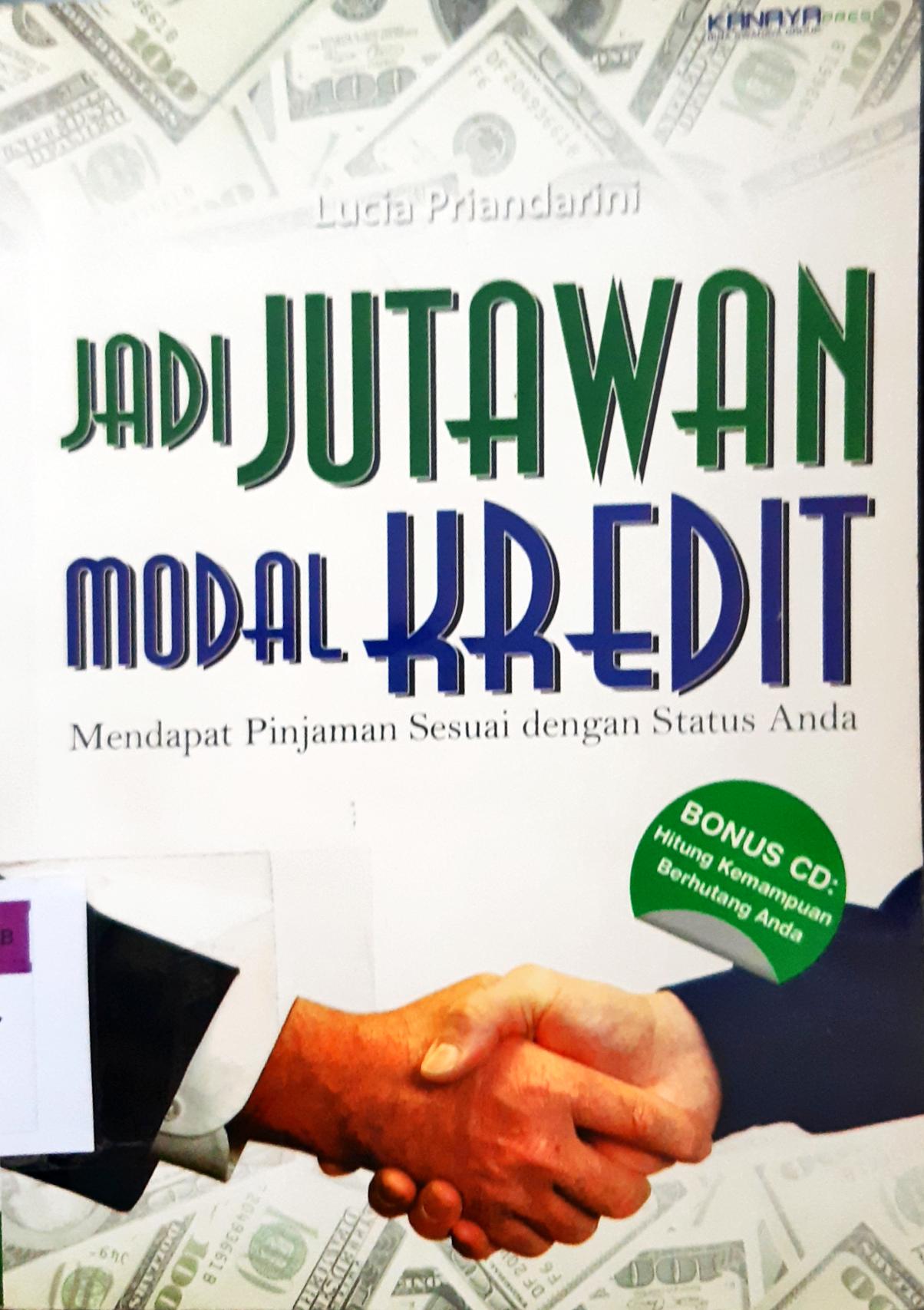 Cover Jadi jutawan modal kredit :  Mendapat pinjaman sesuai status anda / Lucia Priandarini