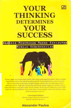 Cover Your thinking determines your success :  Rahasia menemukan makna kehidupan menuju keberhasilan / Alexander Paulus