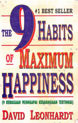 Cover The 9 habits of maximum happiness =9 Kebahagiaan menggapai kebahagiaan tertinggi / David Leonhardt : Alih bahasa,  Agung Lea ; Editor, Drs.R. Suyoto Bakir