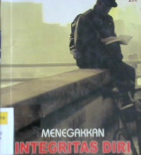 Cover Menegakkan integritas diri :  Menyempurnakan keperibadian / Alfred John ; Penerjemah Ary Kristanti ; Editor Sandiatoro