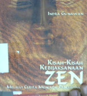 Cover Kisah - kisah kebijaksanaan zen, melalui cerita mencari pencerahan / Indra Gunawan