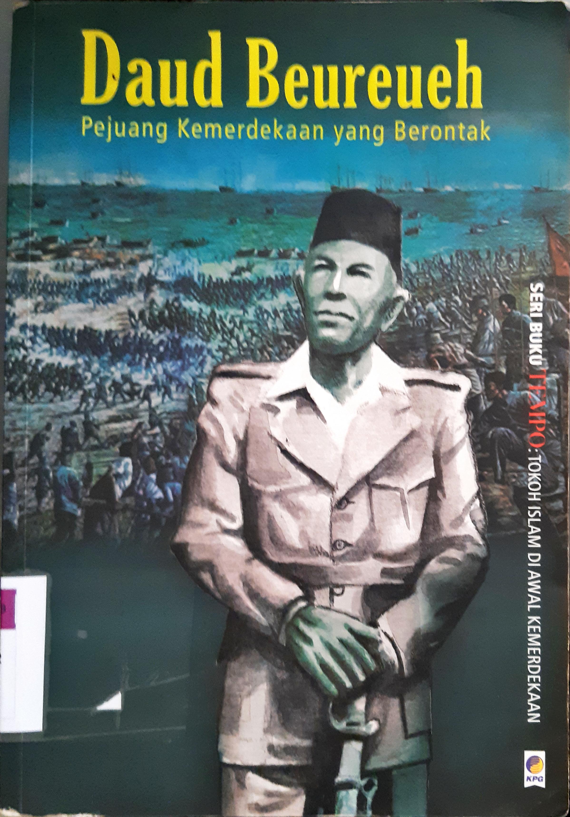 Cover Daud beureueh :  Pejuang kemerdekaan yang berontak / Tim Penyunting, Nugroho Dewanto,Redaksi KPG