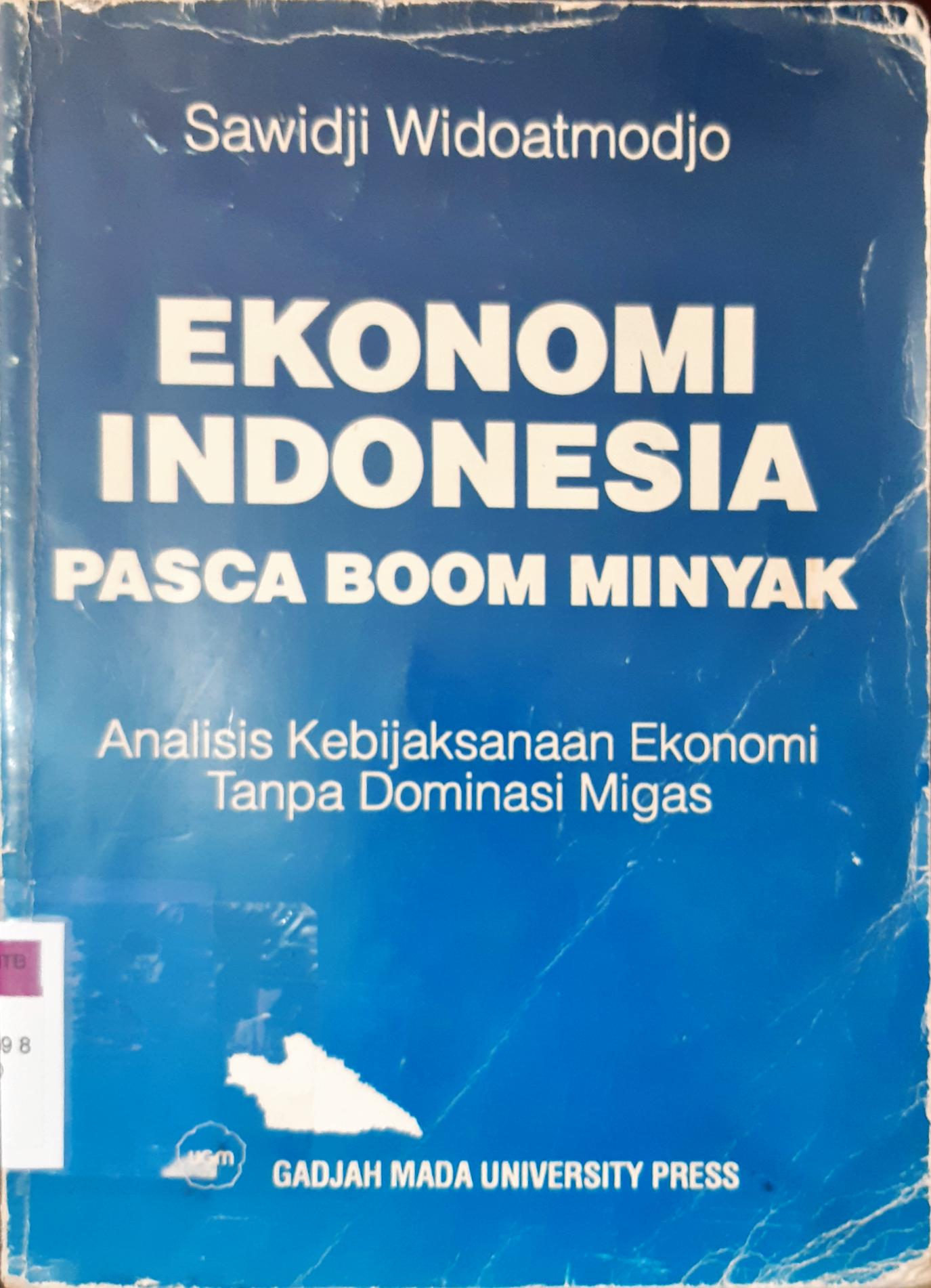 Cover Ekonomi Indonesia pasca boom minyak :  Analisis kebijaksanaan ekonomi tanpa dominasi migas / Sawidji Widoatmodjo