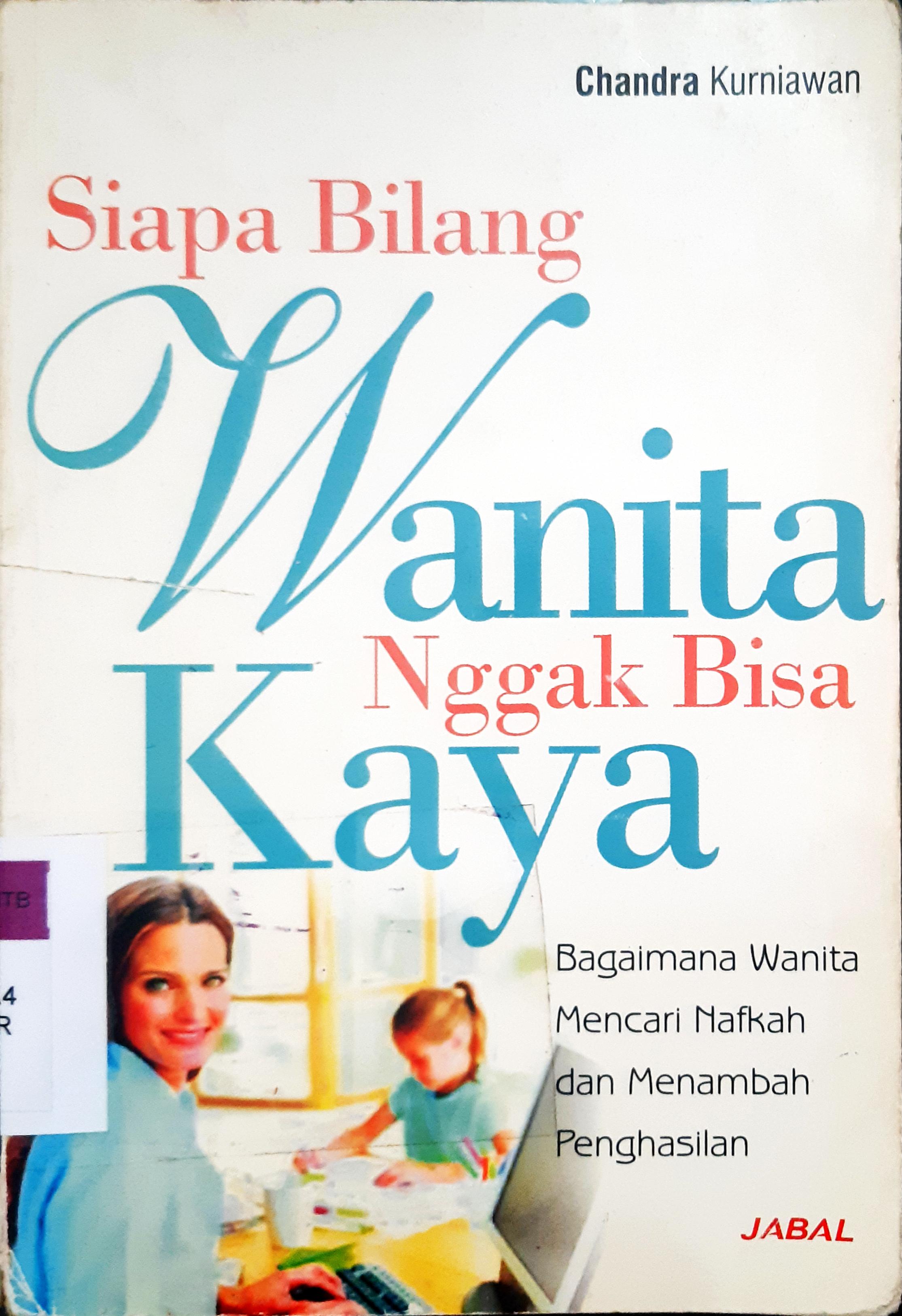 Cover Siapa bilang wanita nggak bisa kaya :  Bagaimana wanita mencari nafkah dan menambah penghasilan / Chandra kurniawan ; editor, Hendra Setiawan