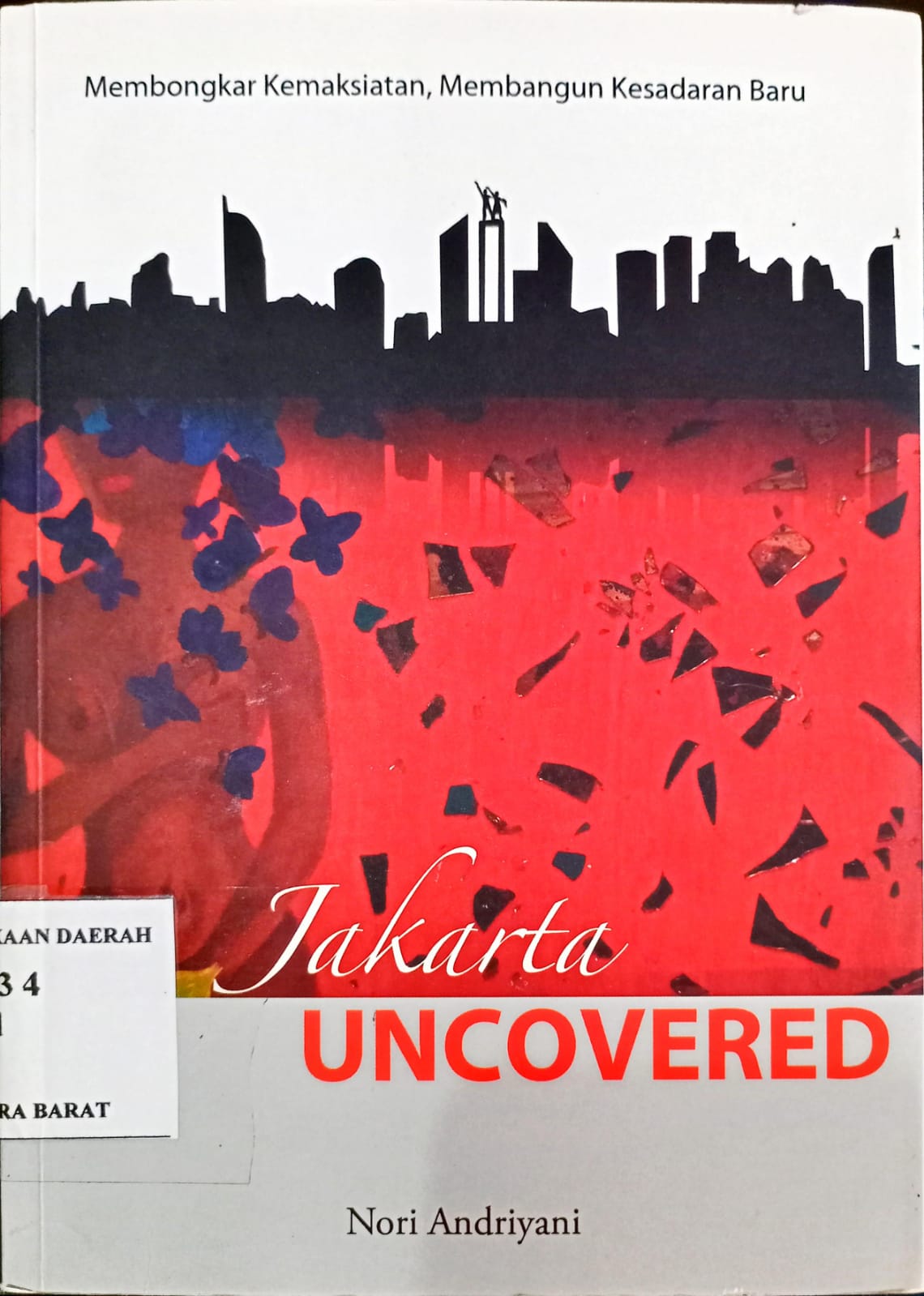 Cover Jakarta uncovered :  membongkar kemaksiatan, membangun kesadaran baru / Noni Andriyani