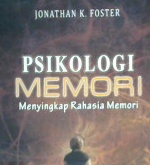 Cover Psikologi Memori :  Menyingkap Rahasia Memori / Jonathan K. Foster