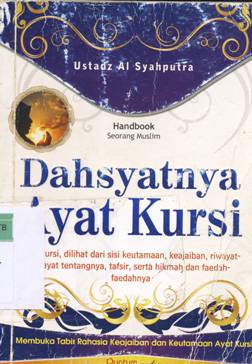 Cover Dahsyatnya ayat kursi :  Ayat kursi, dilihat dari sisi keutamaan, keajaiban, riwayat-riwayat tentangnya, tafsir, serta hikmah dan faedah-faedahnya / Ustadz Al Syahputra; Editor: M. Ridwan