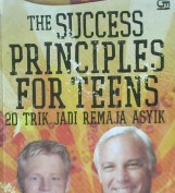 Cover The Success Principles For Teens :  Dua Puluh Trik Jadi Remaja Asyik / Jack Canfield: Kent Healy