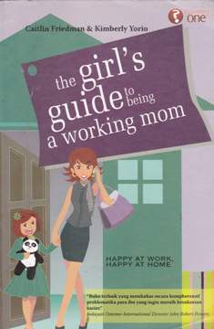 Cover The girl,s guide to being a working mom, Kiat meraih kebahagiaan dikantor dan dirumah / Caitlin Friedman
