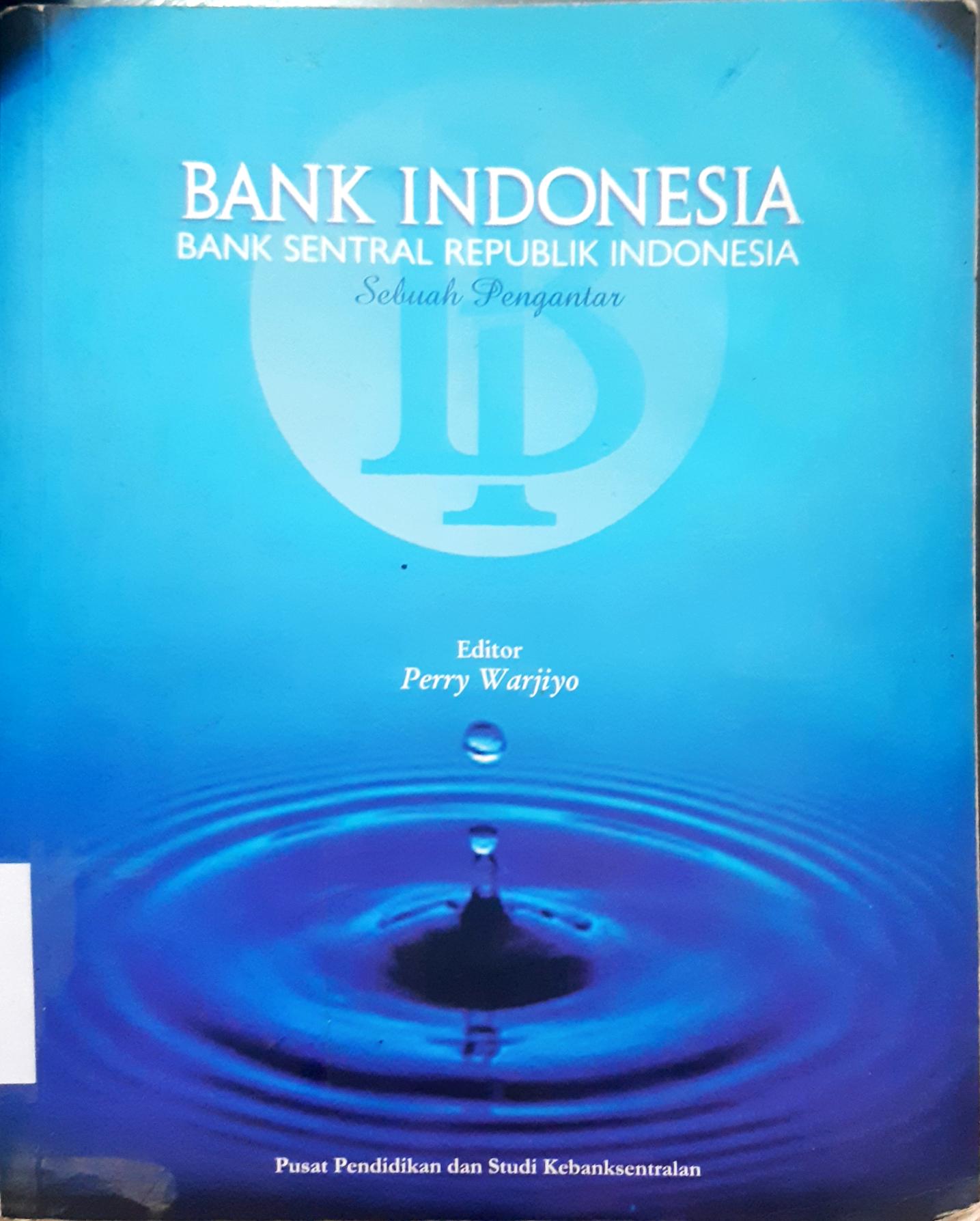 Cover Bank Indonesia, Bank Sentral republik Indonesia sebuah pengantar, editor, Perry Warjito