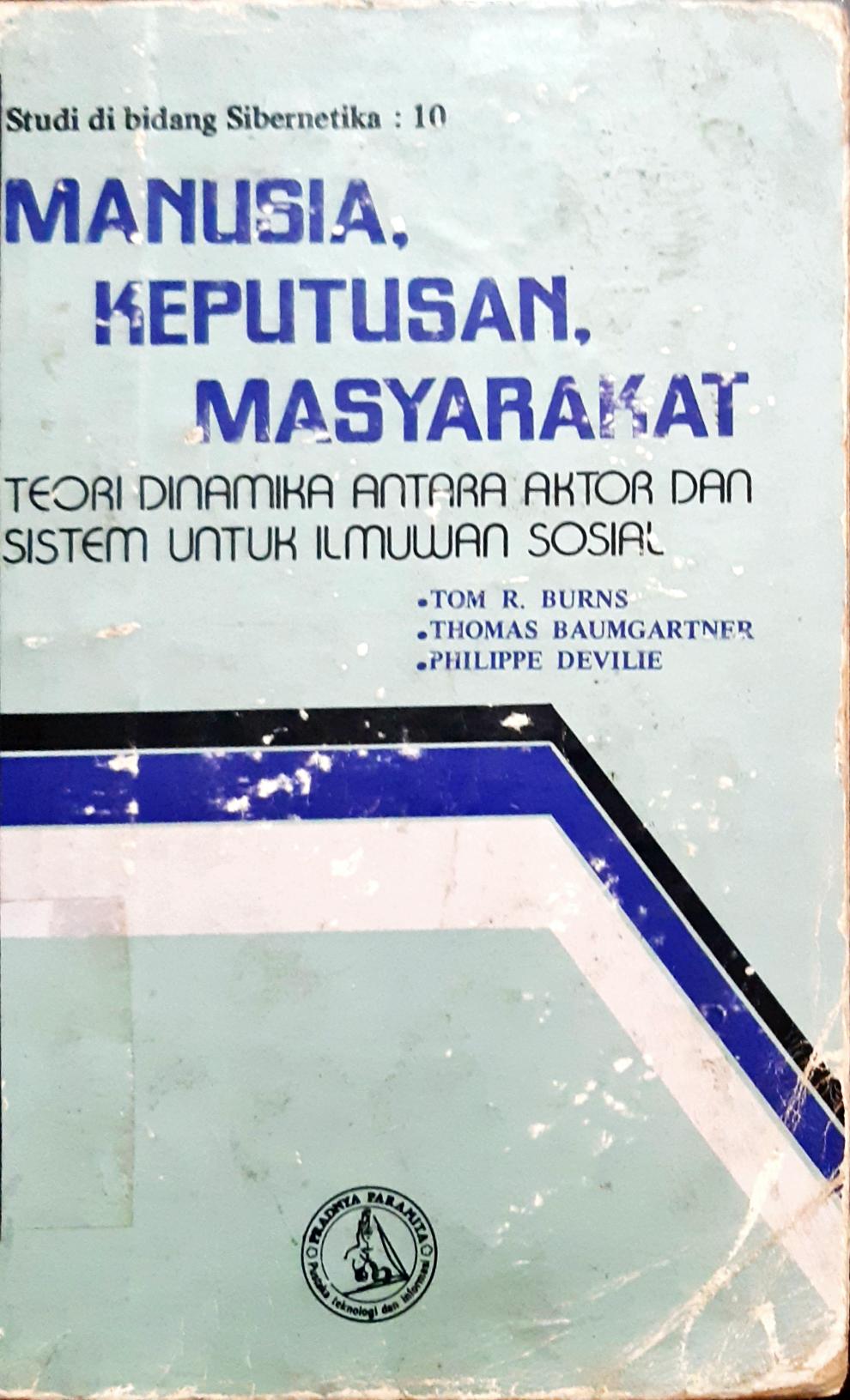 Cover Manusia, keputusan, masyarakat :  Teori dinamika antara aktor dan sistim untuk ilmuwan sosial / Tom R. Burns, Thomas baumgartner, Philippe devilie; Penerjemah, Soewono Hadisoemarto