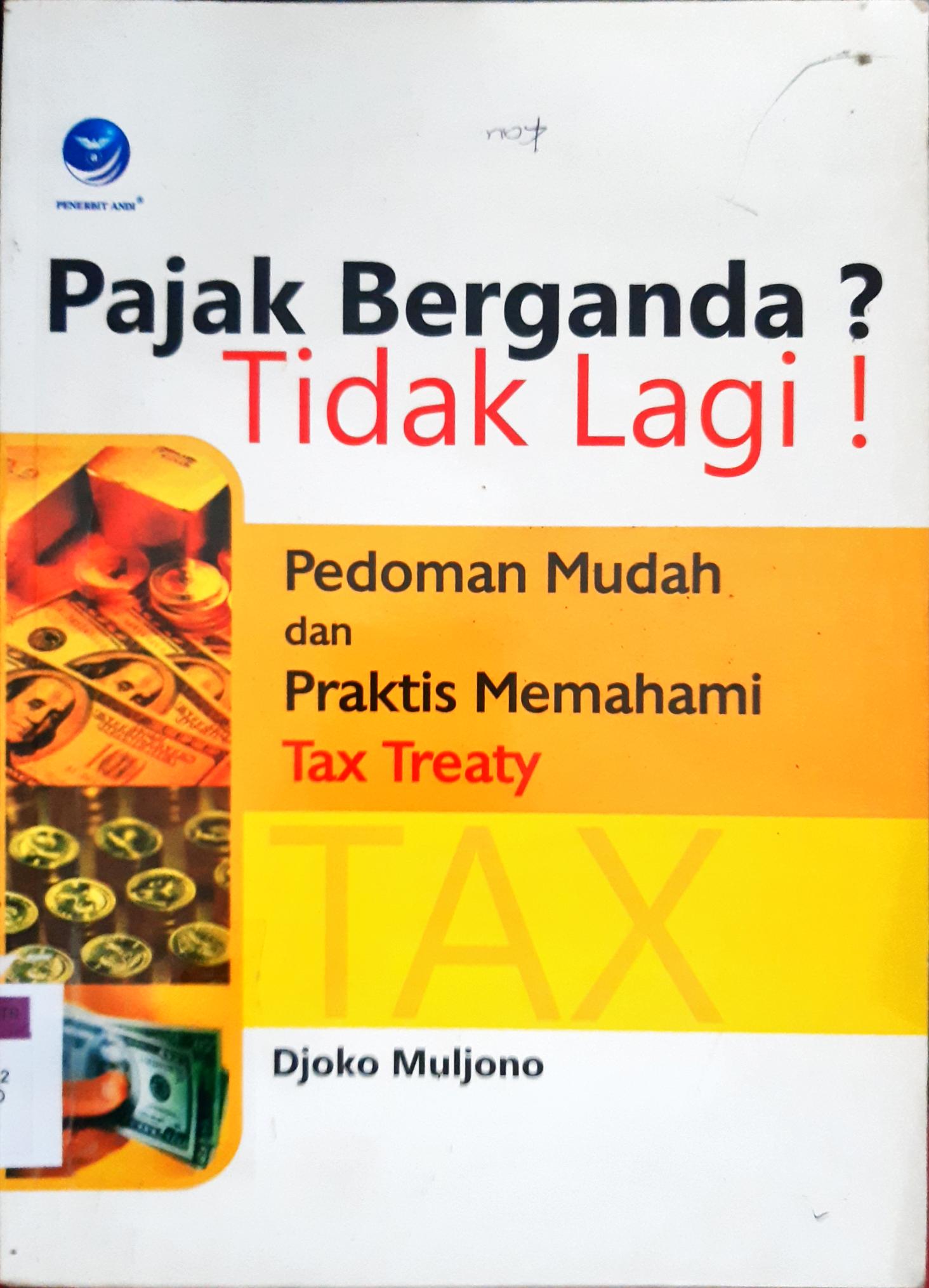 Cover Pajak berganda tidak lagi :  Pedoman mudah dan praktis memahami tax Treaty / DJoko Muljono